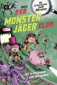 Der Monsterjäger Club (Band 1) - Die Geisterbahn von Bad Murks - Interaktives Kinderbuch - Kinderbuch ab 6 Jahre